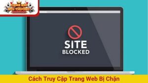 Cách truy cập trang web bị chặn