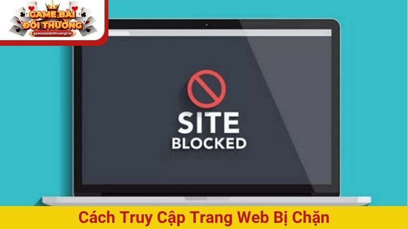 Cách truy cập trang web bị chặn