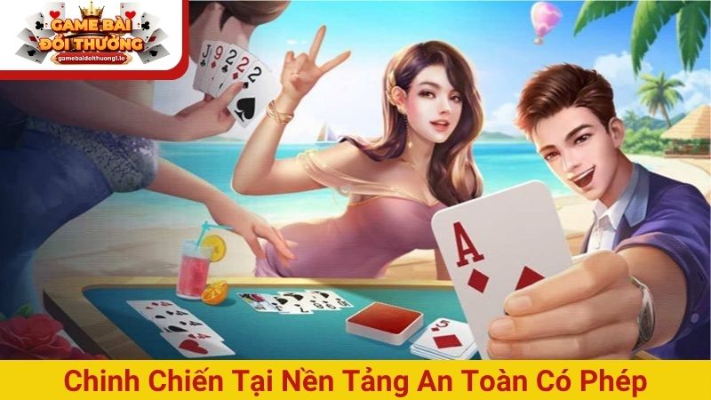 Chinh chiến tại nền tảng an toàn có phép