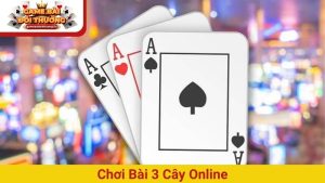 Chơi bài 3 cây online