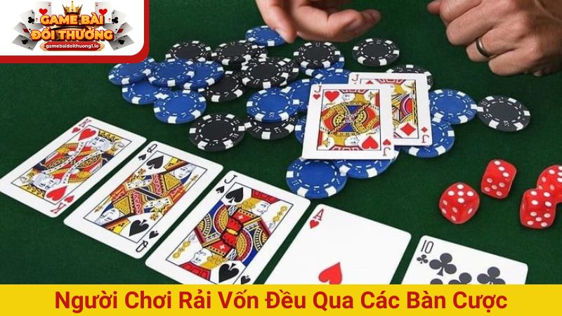 Người chơi rải vốn đều qua các bàn cược để tránh rủi ro